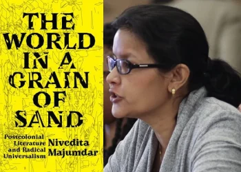 Nivedita Majumdar a publié « The World in a Grain of Sand : Postcolonial Literature and Radical Universalism » en 2021.